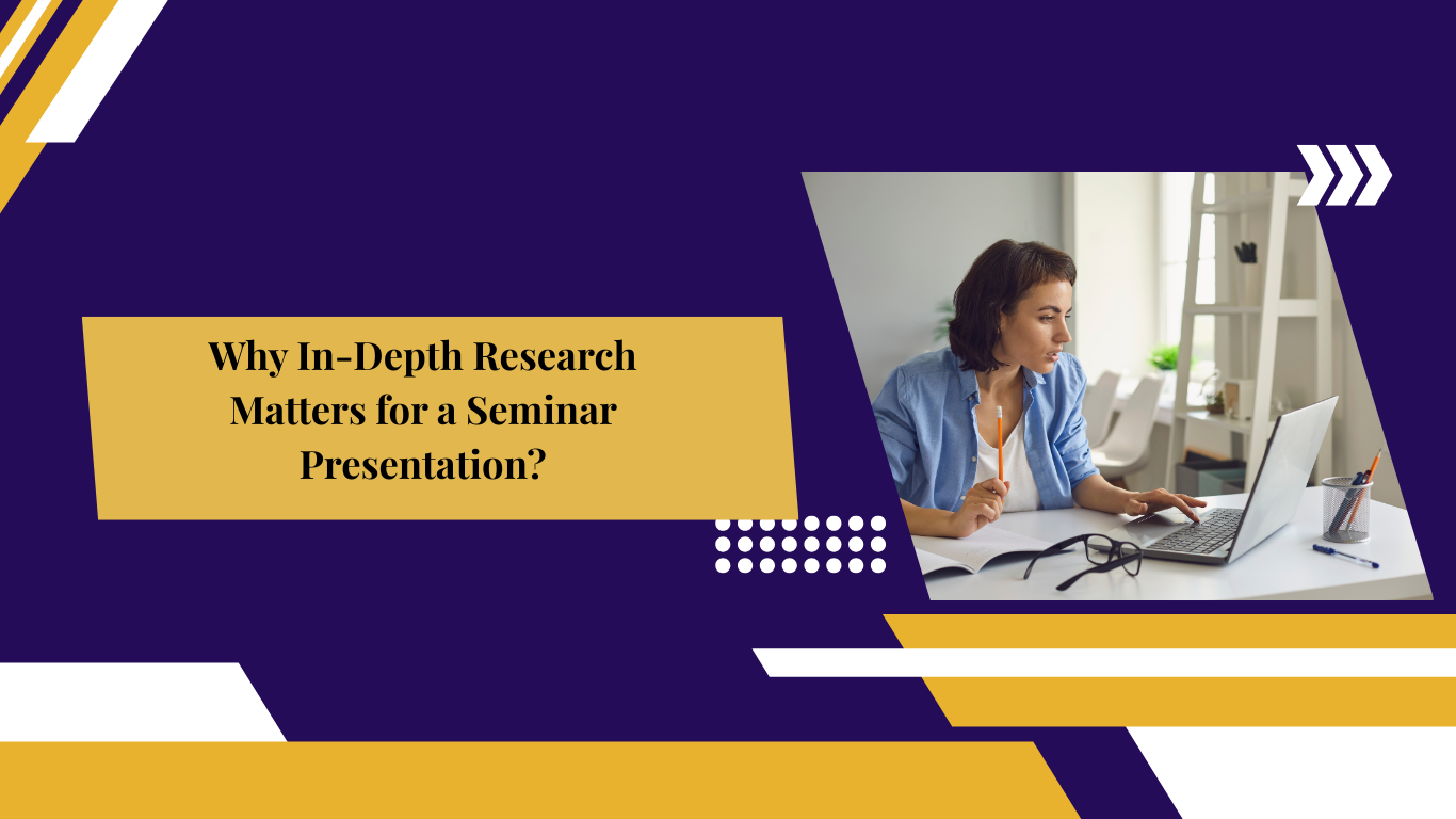 Why In-Depth Research Matters for a Seminar Presentation?